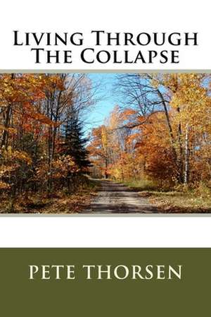 Living Through the Collapse de Pete Thorsen