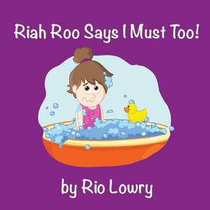 Riah Roo Says I Must Too! de Rio Lowry