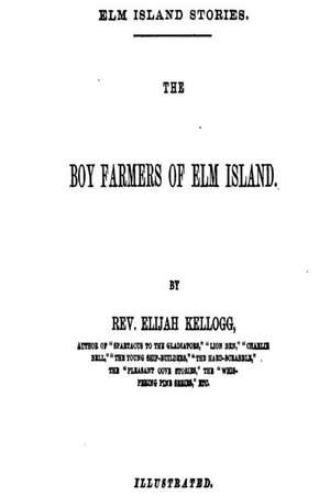 The Boy Farmers of ELM Island de Elijah Kellogg