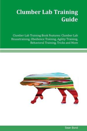 Clumber Lab Training Guide Clumber Lab Training Book Features de Sean Bond