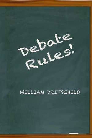 Debate Rules! de William Dritschilo