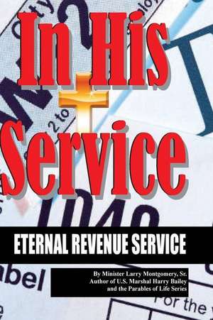 In His Service Eternal Revenue Service de Min Larry Montgomery Sr