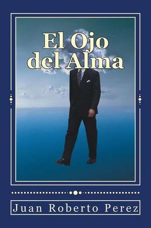 El Ojo del Alma de Juan Roberto Perez