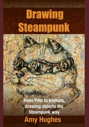 Drawing Steampunk de Amy Hughes