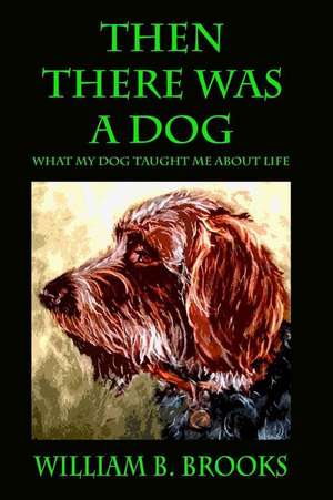 Then There Was a Dog de William B. Brooks