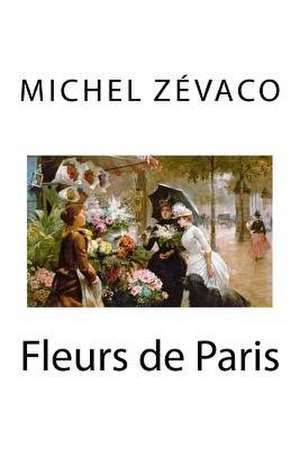 Fleurs de Paris de Michel Zevaco