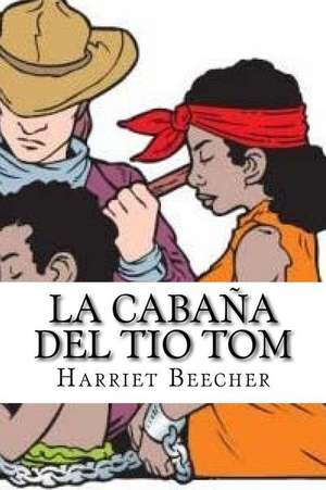 La Cabana del Tio Tom (Spanish Edition) de Harriet Beecher