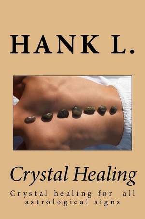 Crystal Healing de Hank L