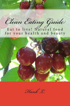 Clean Eating Guide de Hank L