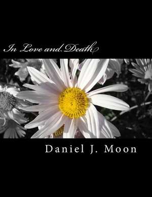 In Love and Death de Daniel J. Moon