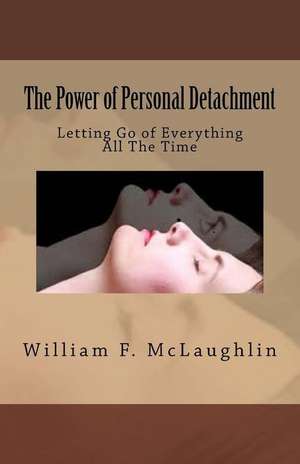 The Power of Personal Detachment de MR William F. McLaughlin