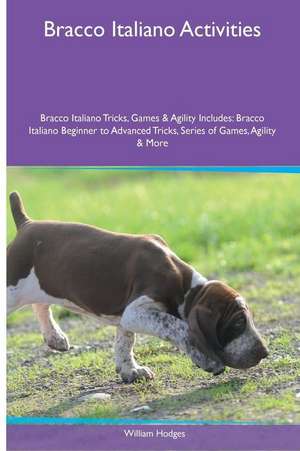 Bracco Italiano Activities Bracco Italiano Tricks, Games & Agility. Includes de William Hodges