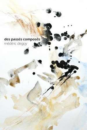 Des Passes Composes de Mederic Degoy