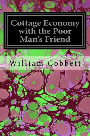 Cottage Economy with the Poor Man's Friend de William Cobbett