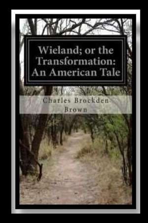 Wieland; Or the Transformation an American Tale de Charles Brockden Brown