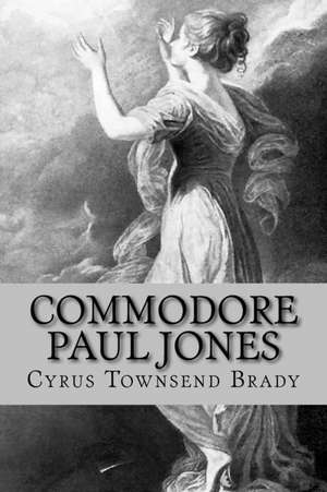 Commodore Paul Jones de Cyrus Townsend Brady