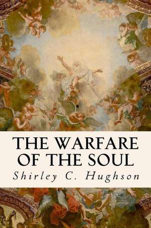 The Warfare of the Soul de Shirley C. Hughson