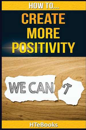 How to Create More Positivity de Htebooks