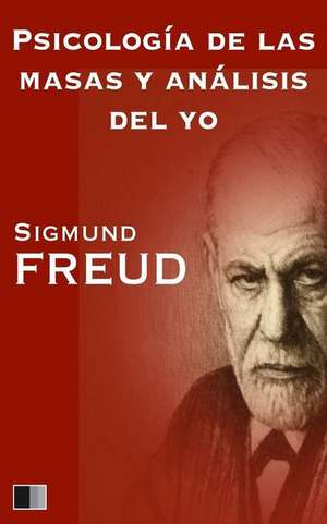 Psicologia de Las Masas y Analisis del Yo de Sigmund Freud