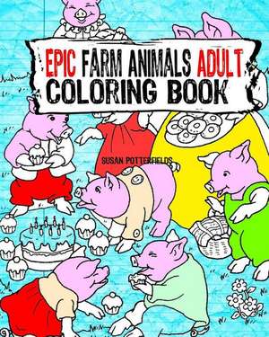 Epic Farm Animals Adult Coloring Book de Susan Potterfields