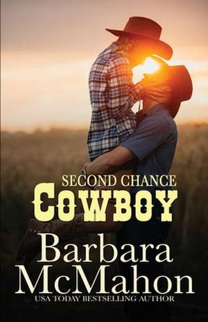 Second Chance Cowboy de Barbara McMahon