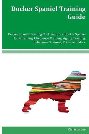 Docker Spaniel Training Guide Docker Spaniel Training Book Features de Anthony Clarkson