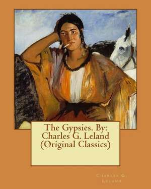 The Gypsies. by de Charles G. Leland