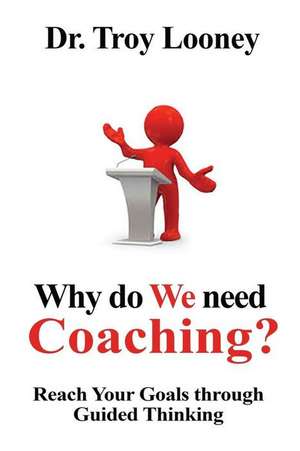 Why Do We Need Coaching? de Dr Troy L. Looney