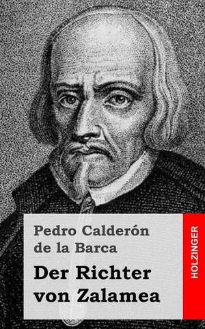 Der Richter Von Zalamea de Pedro Caldero N. De La Barca