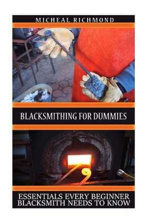 Blacksmithing for Dummies de Micheal Richmond