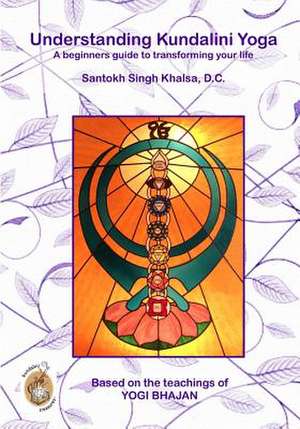 Understanding Kundalini Yoga de Santokh Singh Khalsa DC