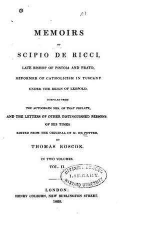 Memoirs of Scipio de Ricci, Late Bishop of Pistoia and Prato, Reformer of Catholicism in Tuscany - Vol. II de Thomas Roscoe