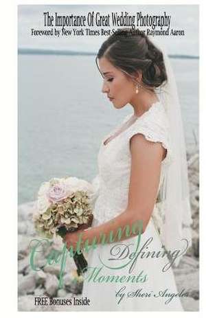 Capturing Defining Moments de Sheri Angeles