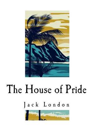 The House of Pride de Jack London