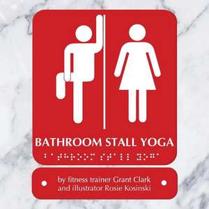 Bathroom Stall Yoga de Rosie Kosinski