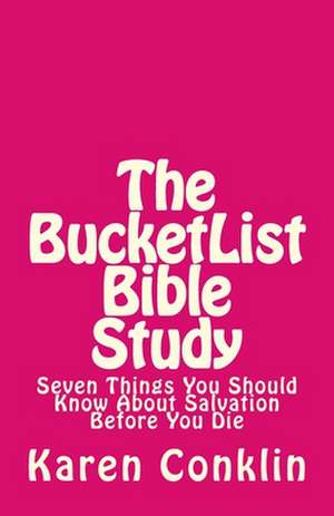 The Bucketlist Bible Study de Karen Conklin