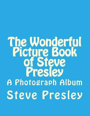 The Wonderful Picture Book of Steve Presley de Steve Presley