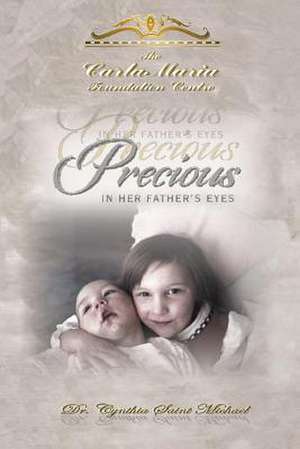 Precious in Her Father's Eyes de Dr Cynthia Camille St Michael