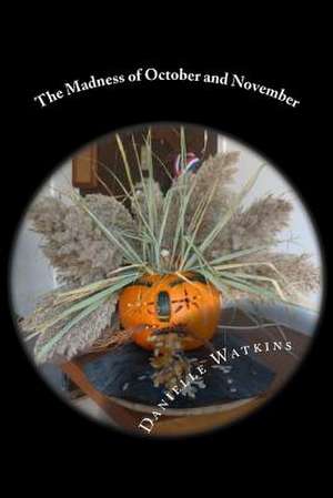 The Madness of October and November de Danielle Watkins