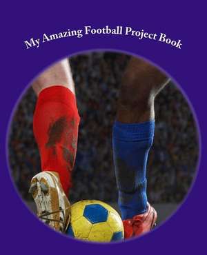 My Amazing Football Project Book de J. Kossowska