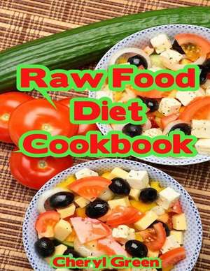 Raw Food Diet Cookbook de Cheryl Green