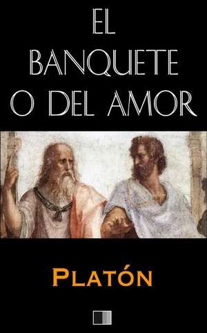 El Banquete O del Amor de Platon