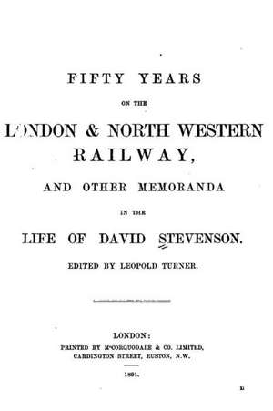 Fifty Years on the London and North Western Railway, and Other Memoranda in the Life of David de David Stevenson