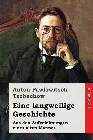 Eine Langweilige Geschichte de Anton Pawlowitsch Tschechow