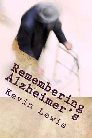 Remembering Alzheimer's de Kevin Lewis