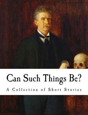 Can Such Things Be? de Ambrose Bierce