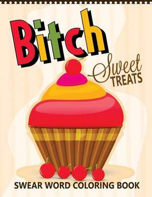 B*tch Sweet Treats Swear Word Coloring Books de Christopher G. Munger