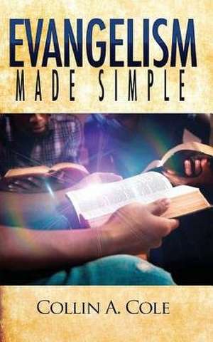Evangelism Made Simple de Collin a. Cole