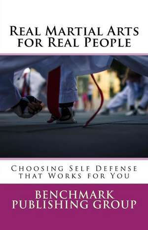 Real Martial Arts for Real People de Benchmark Publishing Group