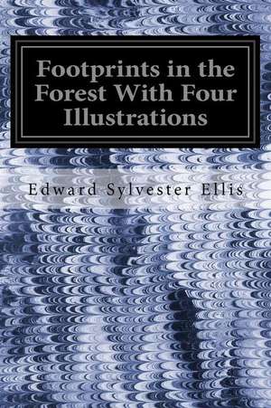 Footprints in the Forest with Four Illustrations de Edward Sylvester Ellis